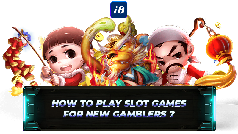 i8.live how to play slot games for new gamblers